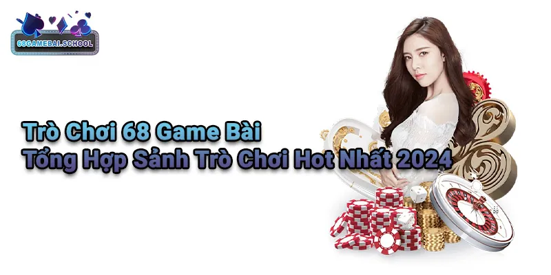 Trò Chơi 68 Game Bài - Tổng Hợp Sảnh Trò Chơi Hot Nhất 2024 Trò Chơi 68 Game Bài - Tổng Hợp Sảnh Trò Chơi Hot Nhất 2024